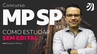 Concurso MP SP: como estudar sem edital? Com Douglas Oliveira