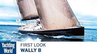 Wally B | First Look | Yachting World