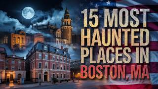 15 Most Haunted Places in Boston, MA | Real Ghost Stories You Shouldn’t Ignore