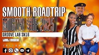 SMOOTH ROAD TRIP MUGITHI VIBE 2, BEST OF MUGITHI 2025, GROOVE LAB SN16   LUXDJ MKENYA