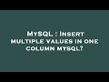 MySQL : Insert multiple values in one column mysql?