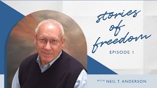Stories of Freedom Podcast | Episode 1 | Neil Anderson on Identity, Repentance and Spiritual Warfare