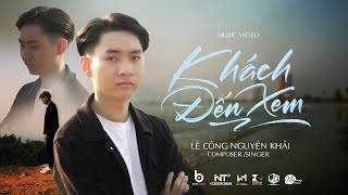 KHÁCH ĐẾN XEM - LÊ CÔNG NGUYÊN KHẢI [OFFICIAL MUSIC VIDEO]