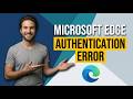 How To Fix Microsoft Edge Authentication Error (Quick Fix Guide)