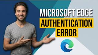 How To Fix Microsoft Edge Authentication Error (Quick Fix Guide)