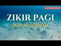 Dzikir Pagi Sesuai Sunnah Membuat Hati Tenang & Tentram, Pembuka Rezeki & Kesehatan, Syech Alaa Aqel