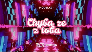 MODELKI - Chyba że z Tobą (TNDR BOOTLEG)