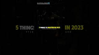 5 THINGS TO MASTER IN 2023 😎🔥WhatsApp status #shorts Millionaire Attitude status🔥 #motivation#quotes
