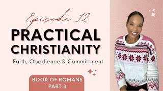 Book of Romans Part 3 | Practical Christianity Faith Obedience & Commitment | Read The Bible With Me