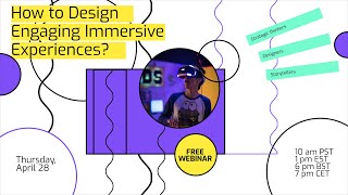 Webinar: How to Design Engaging Immersive Experiences