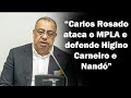 Carlos Rosado apoia candidatura de Higino Carneiro e diz ser contra as marchas de apoio a Lourenço