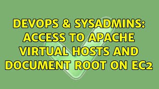 DevOps & SysAdmins: Access to apache virtual hosts and document root on EC2