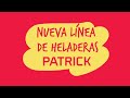 ¡Nueva línea de heladeras Patrick!