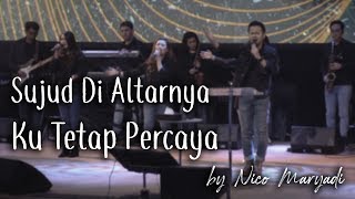 Sujud Di Altarnya medley Ku Tetap Percaya by Nico Maryadi