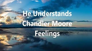 He Understands - Lyric Video | Chandler Moore | Feelings