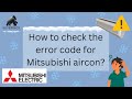 How to check the error code for Mitsubishi aircon?