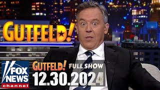 GUTFELD! 30/12/2024 FULL END SHOW | Greg Gutfeld | Fox Breaking News Trump