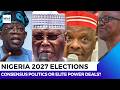 Nigeria 2027 Elections: Consensus Politics or Elite Power Deals?