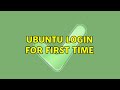 Ubuntu Login for first time (2 Solutions!!)