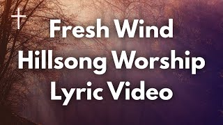 Fresh Wind - Hillsong Worship Lyrics