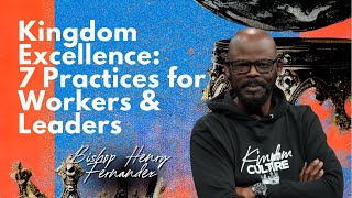 Kingdom Excellence: 7 Practices for Workers and Leaders - Bishop Henry Fernandez (Full Sermon)