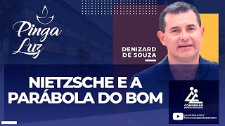 Denizard de Souza | NIETZESCHE E A PARÁBOLA DO BOM SAMARITANO (PINGA-LUZ)