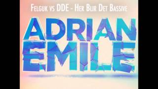 Felguk vs DDE - Her Blir Det Bassive (Adrian Emile Mash Up)