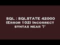 SQL : SQLSTATE 42000 (Error 102) Incorrect syntax near ')'