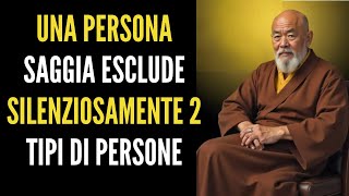 Una persona saggia elimina silenziosamente due tipi di persone: gli insegnamenti Zen e Buddisti