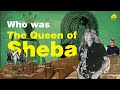 Who was The Queen of Sheba (Bilqis)?