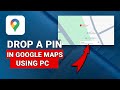 How to Drop a Pin on Google Maps Using PC - Easy Guide