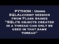 PYTHON : Using SQLAlchemy session from Flask raises 
