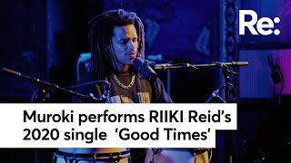 Muroki performs RIIKI REID’s 2020 single  'Good Times'