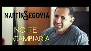 #MartinSegovia - #Notecambiaria  -#TeCantaMartin  - No Te Cambiaría  -  Martin Segovia