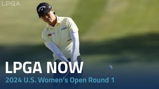 LPGA Now | 2024 U.S. Women's Open Round 1