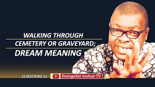 Walking Through Cemetery or Graveyard  Dream Meaning - Evangelist Joshua TV
