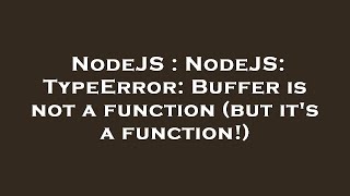 NodeJS : NodeJS: TypeError: Buffer is not a function (but it's a function!)
