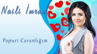 Naili Imran - Popuri Cavanligim