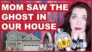 My Mom Saw The Ghost In Our House!