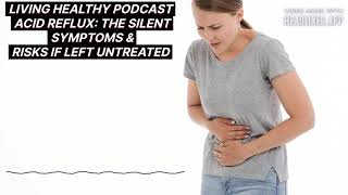 Acid Reflux  The Silent Symptoms & The Risks If Left Untreated