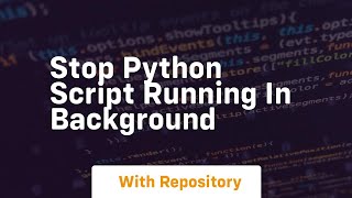 stop python script running in background