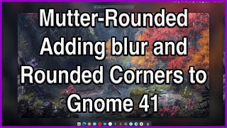 Mutter-Rounded Adding Blur and Rounded Corners to Gnome 41