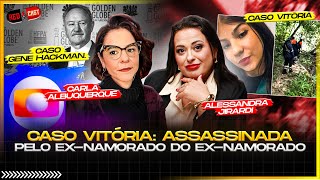 CASO VITÓRIA: INVESTIGAÇÃO CRIMINAL, REVIRAVOLTAS e CULPADOS: Carla Albuquerque e Alessandra Jirardi