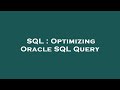 SQL : Optimizing Oracle SQL Query