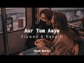 Aur Tum Aaye  Alka Yagnik | Nadeem–Shravan | and Sonu Nigam  (Slowed And Reverb) - Naik Music