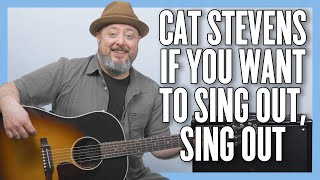 Cat Stevens If You Want To Sing Out, Sing Out Guitar Lesson + Tutorial