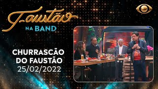 FAUSTÃO NA BAND - CHURRASCÃO DO FAUSTÃO - 25/02/2022 - PROGRAMA COMPLETO