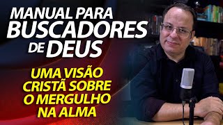 Manual para buscadores de Deus. Uma visão cristã sobre o mergulho na alma. Estudo Bíblico/Seminário