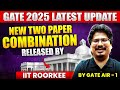 GATE 2025 Last Moment Update | New Two Paper Combination Released By IIT ROORKEE | GATE 2025 Exam