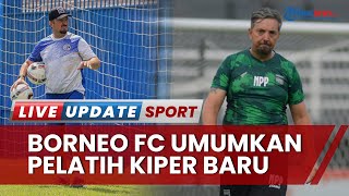 Borneo FC Resmikan Pelatih Kiper Baru, Nilson Pizzo Siap Poles Penjaga Gawang agar Lebih Tangguh